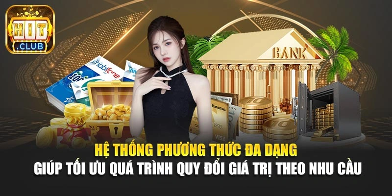 Hệ thống phương thức đa dạng giúp tối ưu quá trình quy đổi giá trị theo nhu cầu