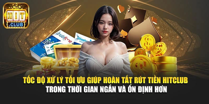 Tốc độ xử lý tối ưu giúp hoàn tất rút tiền hitclub trong thời gian ngắn và ổn định hơn