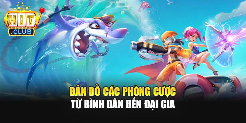 Bản đồ các phòng cược từ bình dân đến đại gia