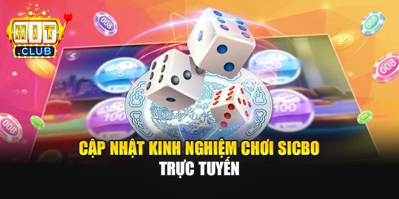 Cập nhật kinh nghiệm chơi Sicbo trực tuyến