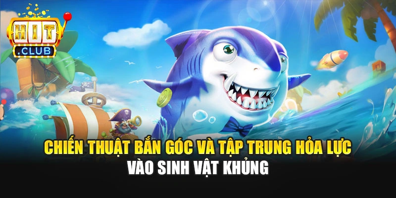 Chiến thuật bắn góc và tập trung hỏa lực vào sinh vật khủng