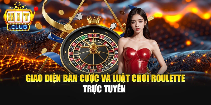 Giao diện bàn cược và luật chơi Roulette trực tuyến