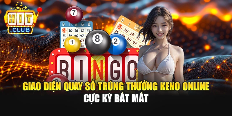 Giao diện quay số trúng thưởng keno online cực kỳ bắt mắt