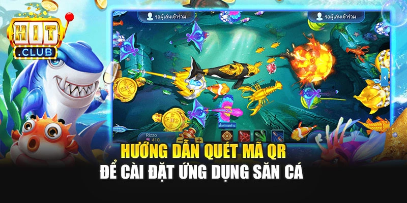 Hướng dẫn quét mã QR để cài đặt ứng dụng săn cá