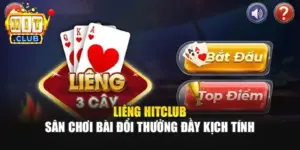 Liêng HitClub – Sân Chơi Bài Đổi Thưởng Đầy Kịch Tính