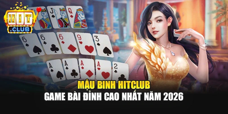 Mậu Binh Hitclub - Game Bài Đỉnh Cao Nhất Năm 2026