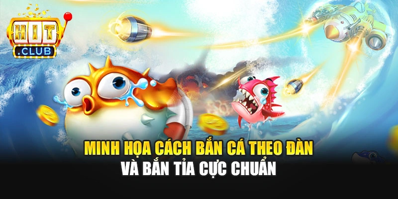 Minh họa cách bắn cá theo đàn và bắn tỉa cực chuẩn