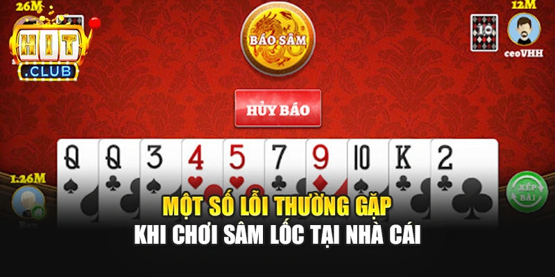 Một số lỗi thường gặp khi chơi sâm lốc tại nhà cái