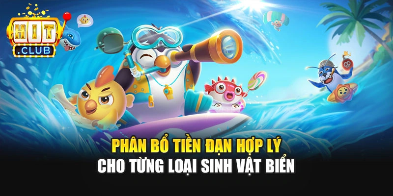 Phân bổ tiền đạn hợp lý cho từng loại sinh vật biển