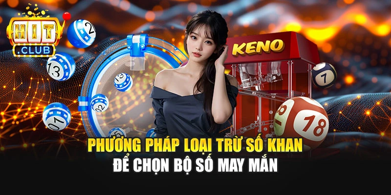 Phương pháp loại trừ số khan để chọn bộ số may mắn