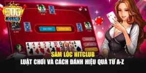 Sâm Lốc HitClub - Luật Chơi Và Cách Đánh Hiệu Quả Từ A-Z 