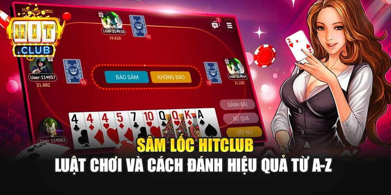 Sâm Lốc HitClub - Luật Chơi Và Cách Đánh Hiệu Quả Từ A-Z