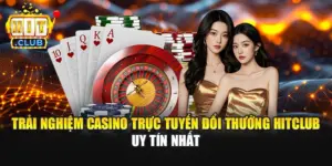 Trải Nghiệm Casino Trực Tuyến Đổi Thưởng Hitclub Uy Tín Nhất